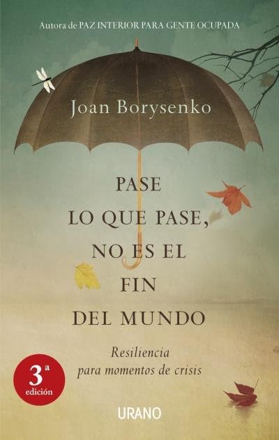 Pase lo que pase no es el fin del mundo: Resiliencia para momentos de crisis (Crecimiento personal)