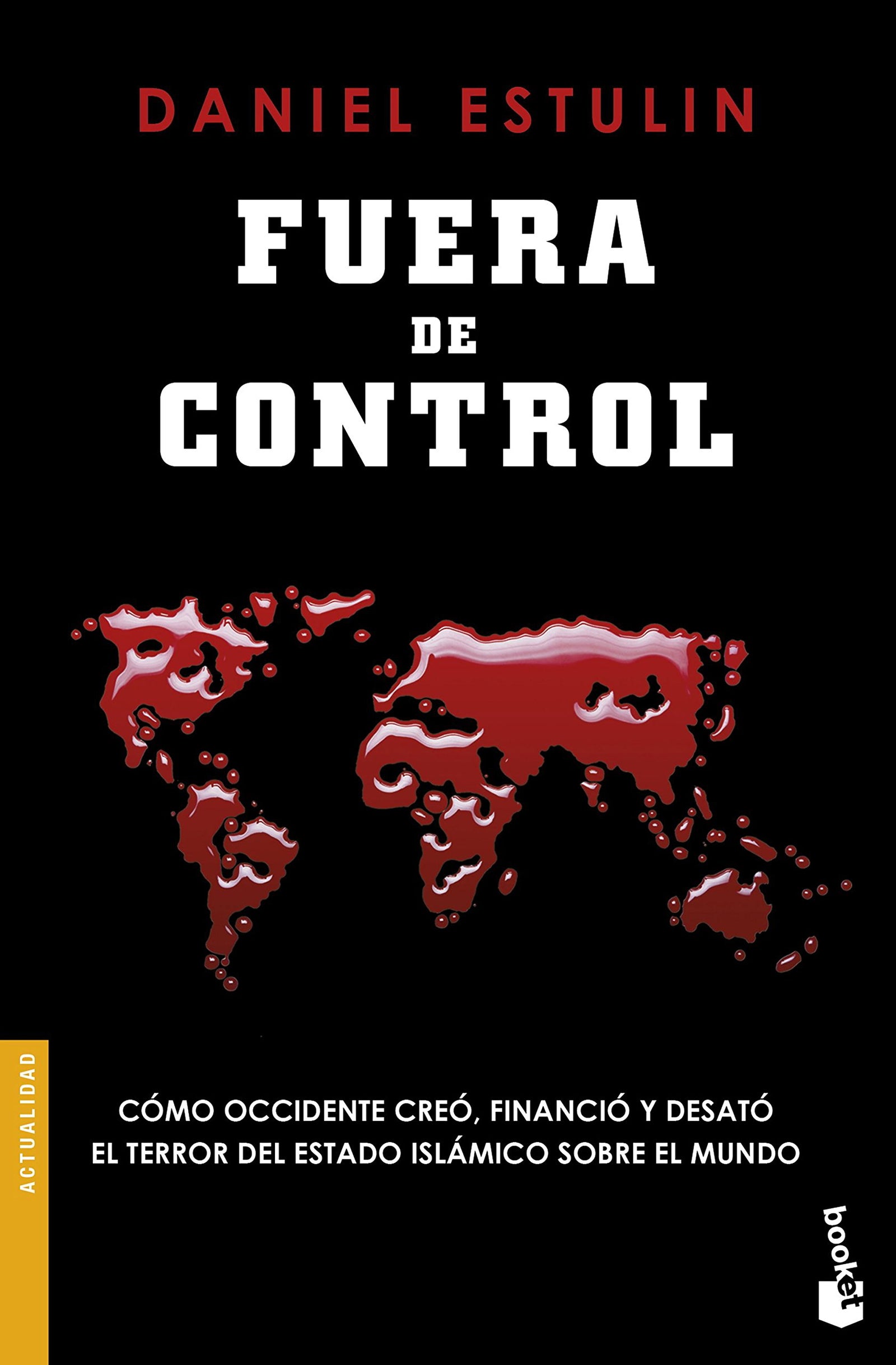 Fuera de control: Cómo Occidente creó, financió y desató el terror del Estado Islámico sobre el mundo (Actualidad)