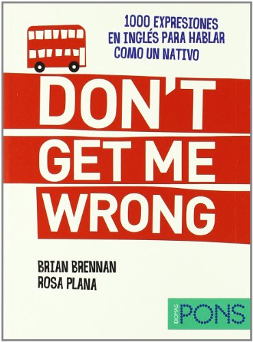 Don't get me wrong (1000 expresiones para hablar como un nativo)