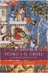 Pedro I el cruel - un monarca contra la nobleza (Nombres De La Historia)