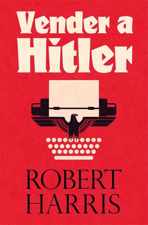 Vender a Hitler: La mayor estafa editorial de la historia: el escándalo de los diarios de Hitler: 23 (Es Pop Ensayo)