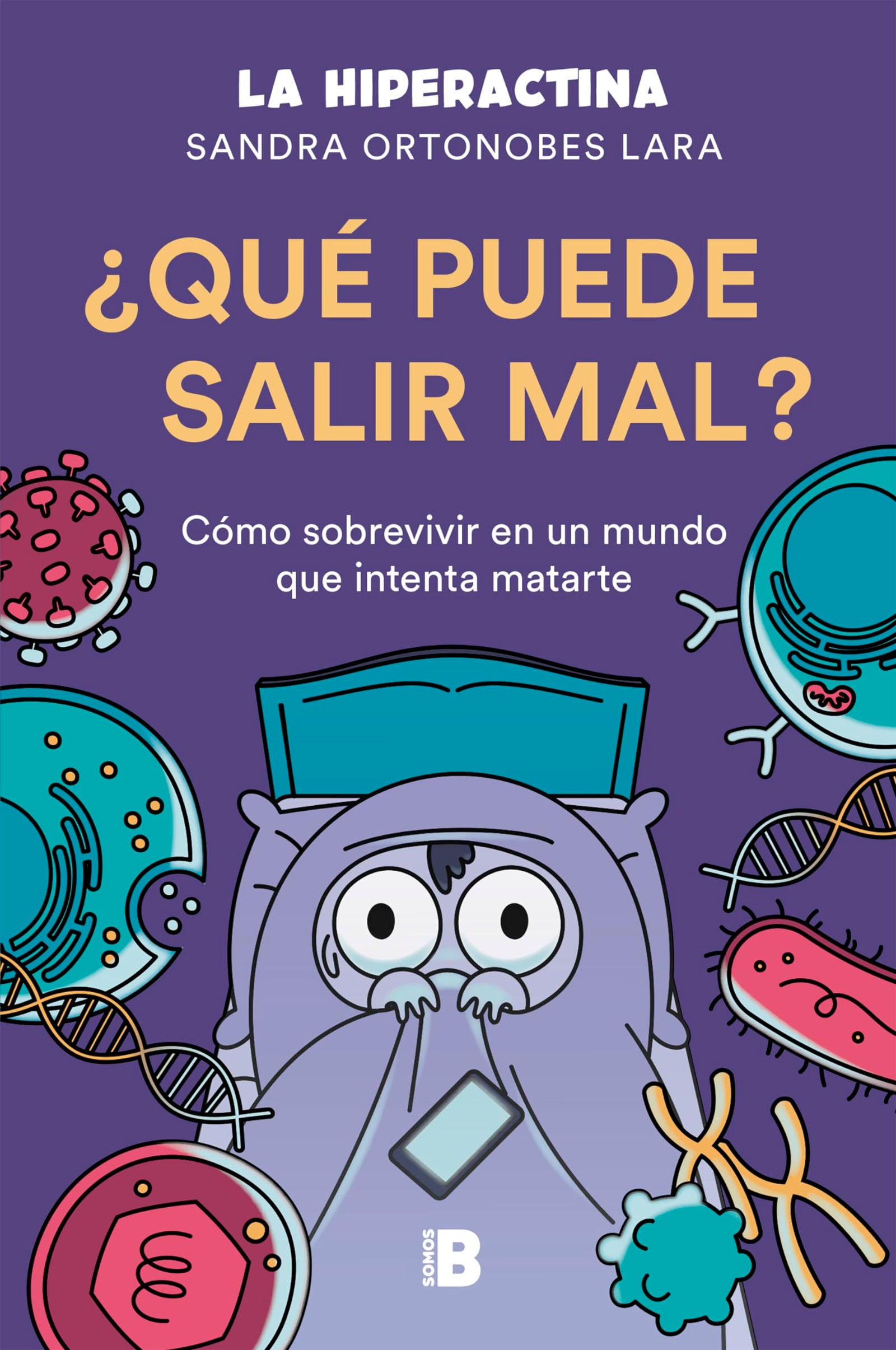 ¿Qué puede salir mal?: Cómo sobrevivir a un mundo que intenta matarte (Somos B)