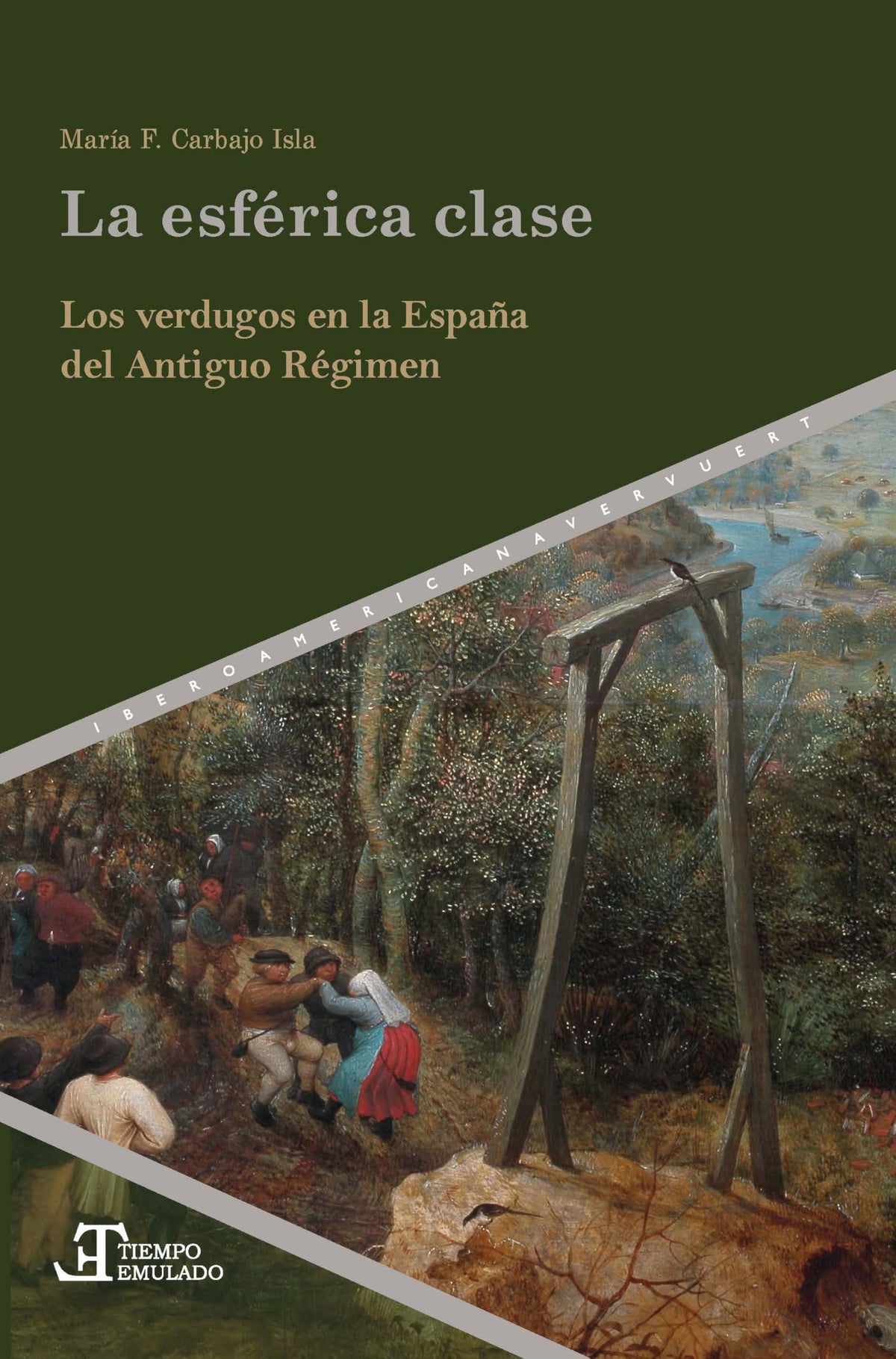 La esférica clase :los verdugos en la España del Antiguo Régimen: 93 (Tiempo emulado. Historia de América y España)