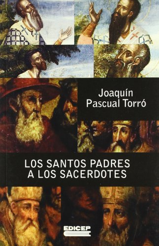 Santos padres a los sacerdotes, los: textos patristicos sobre ministerio sacerdotal