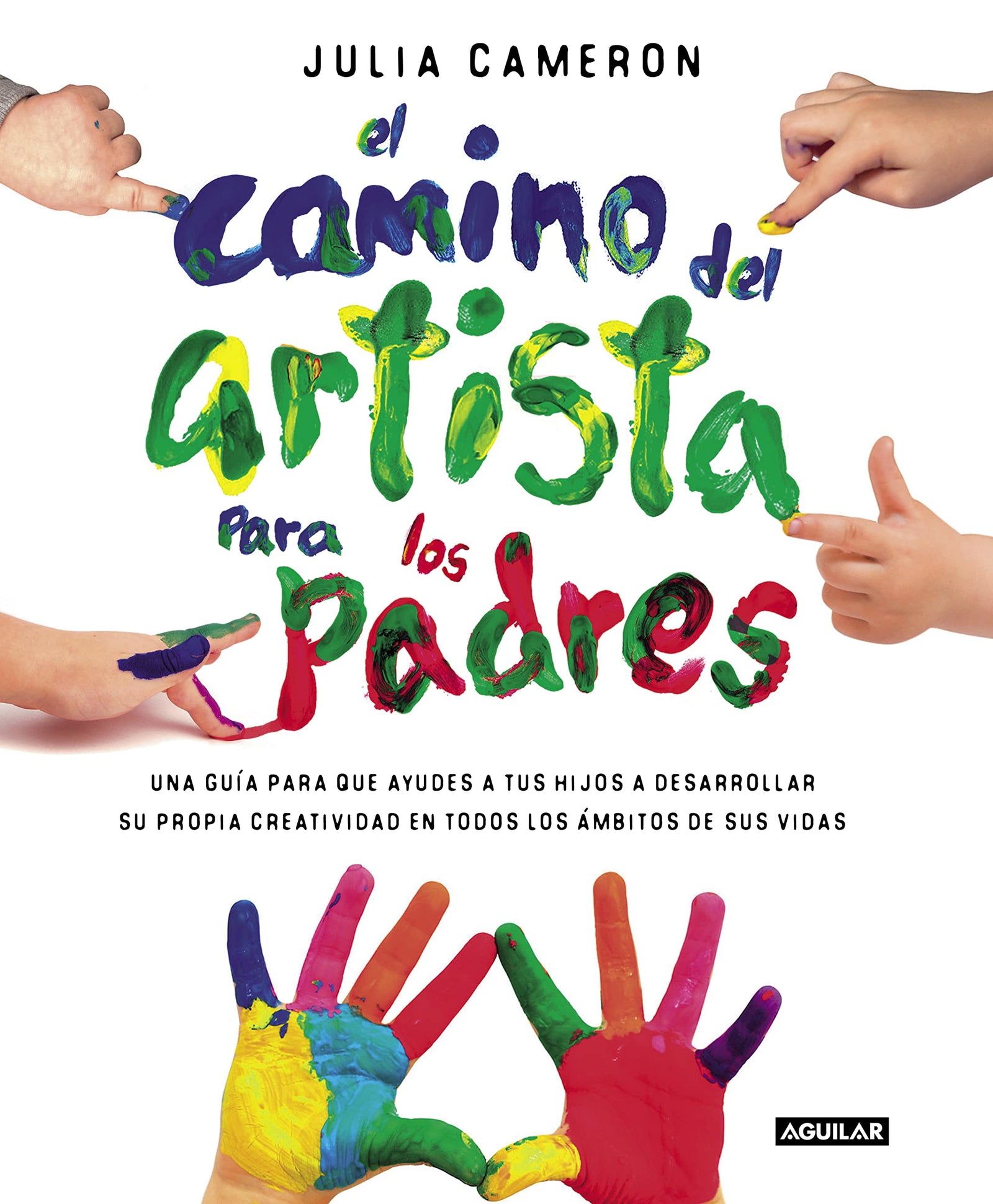 El camino del artista para padres: Ayuda a tus hijos a descubrir su creatividad con el método que usan los grandes creadores (Inspiración y creatividad)
