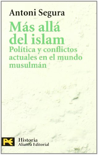 Más allá del Islam: Política y conflictos actuales en el mundo musulmán (El libro de bolsillo - Historia)