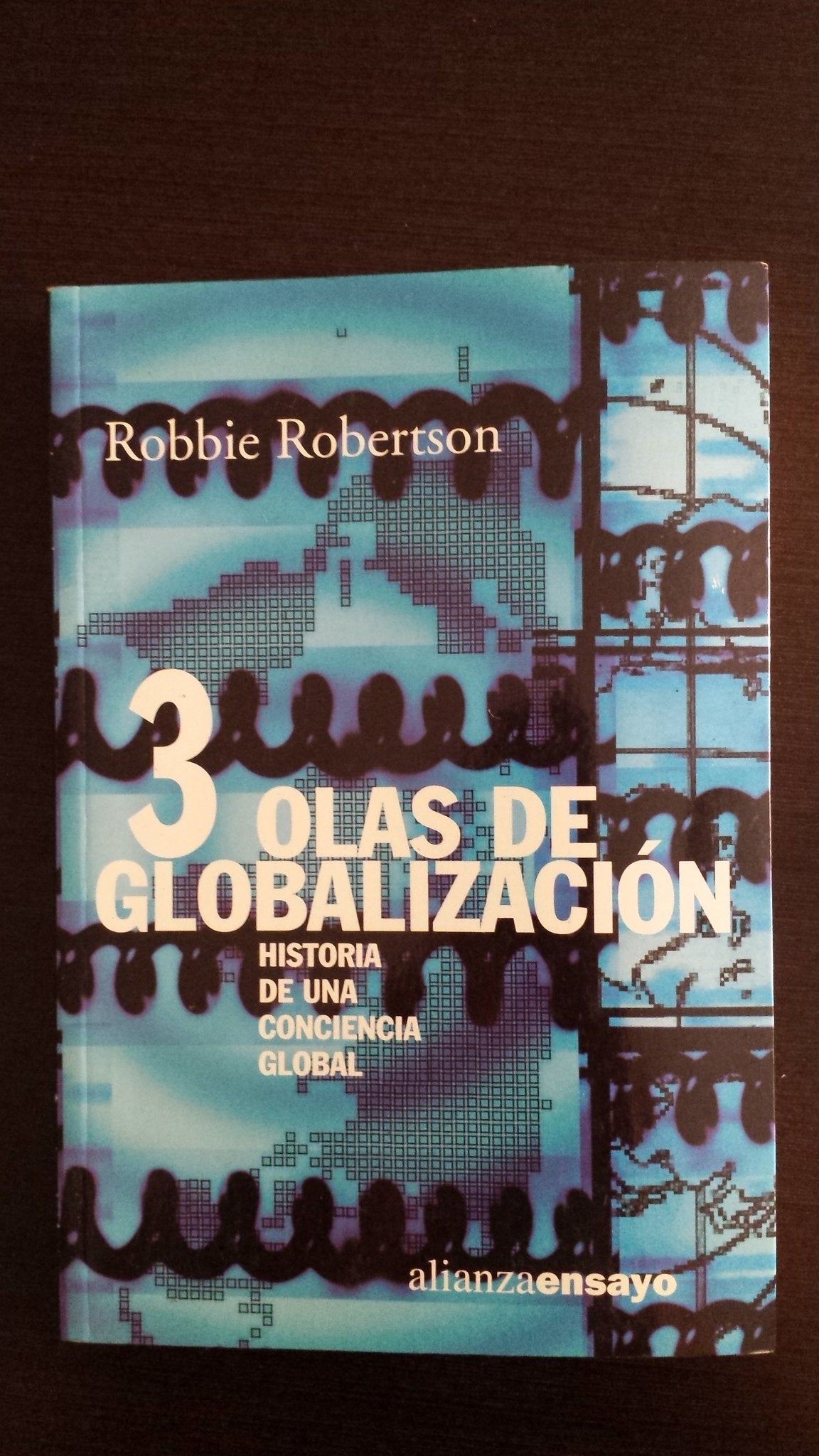 Tres olas de globalización: Historia de una conciencia global: Historia De Una Conciencia Global / History of a Global Conscience (Alianza Ensayo)