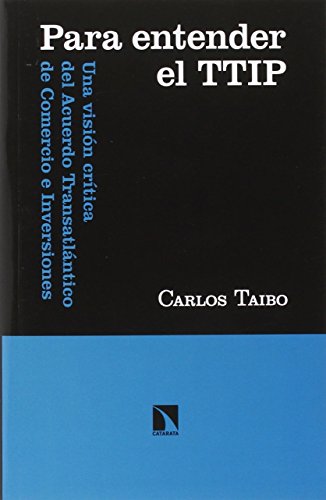 Para Entender El TTIP: Una visión crítica del Acuerdo Transatlántico de Comercio e (COLECCION MAYOR)
