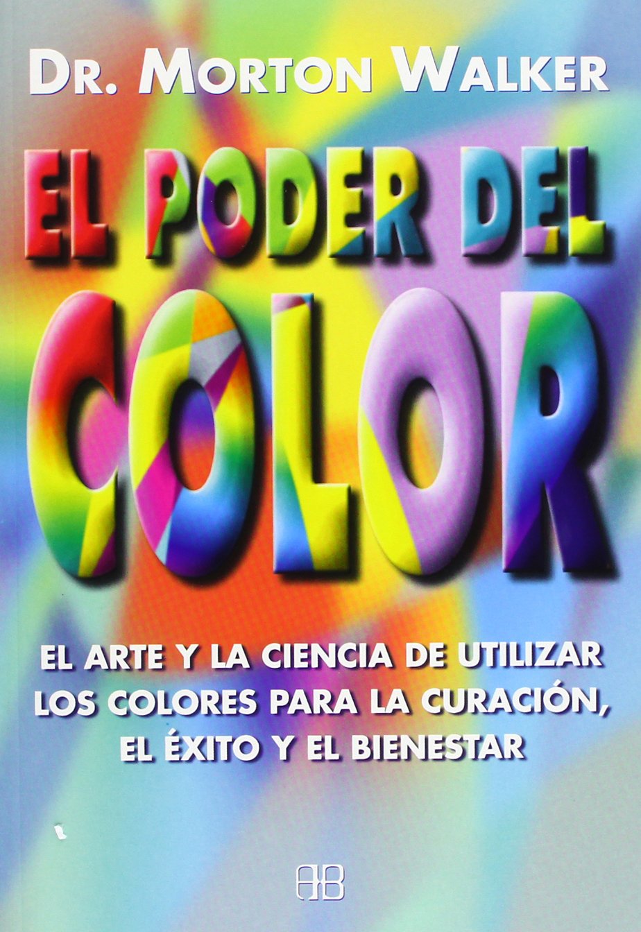 El poder del color: El arte y la ciencia de utilizar los colores para la curación, el éxito y el bienestar (Nueva Era)
