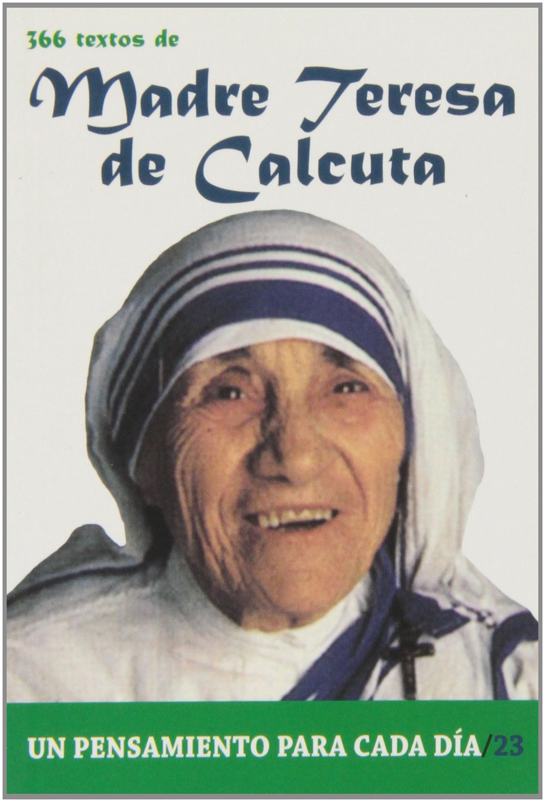 366 Textos de Madre Teresa de Calcuta: 366 Textos. Un Pensamiento Para Cada Dia. (Un pensamiento para cada día)