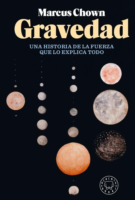 Gravedad: Historia de la fuerza que lo explica todo (BLACKIE BOOKS)