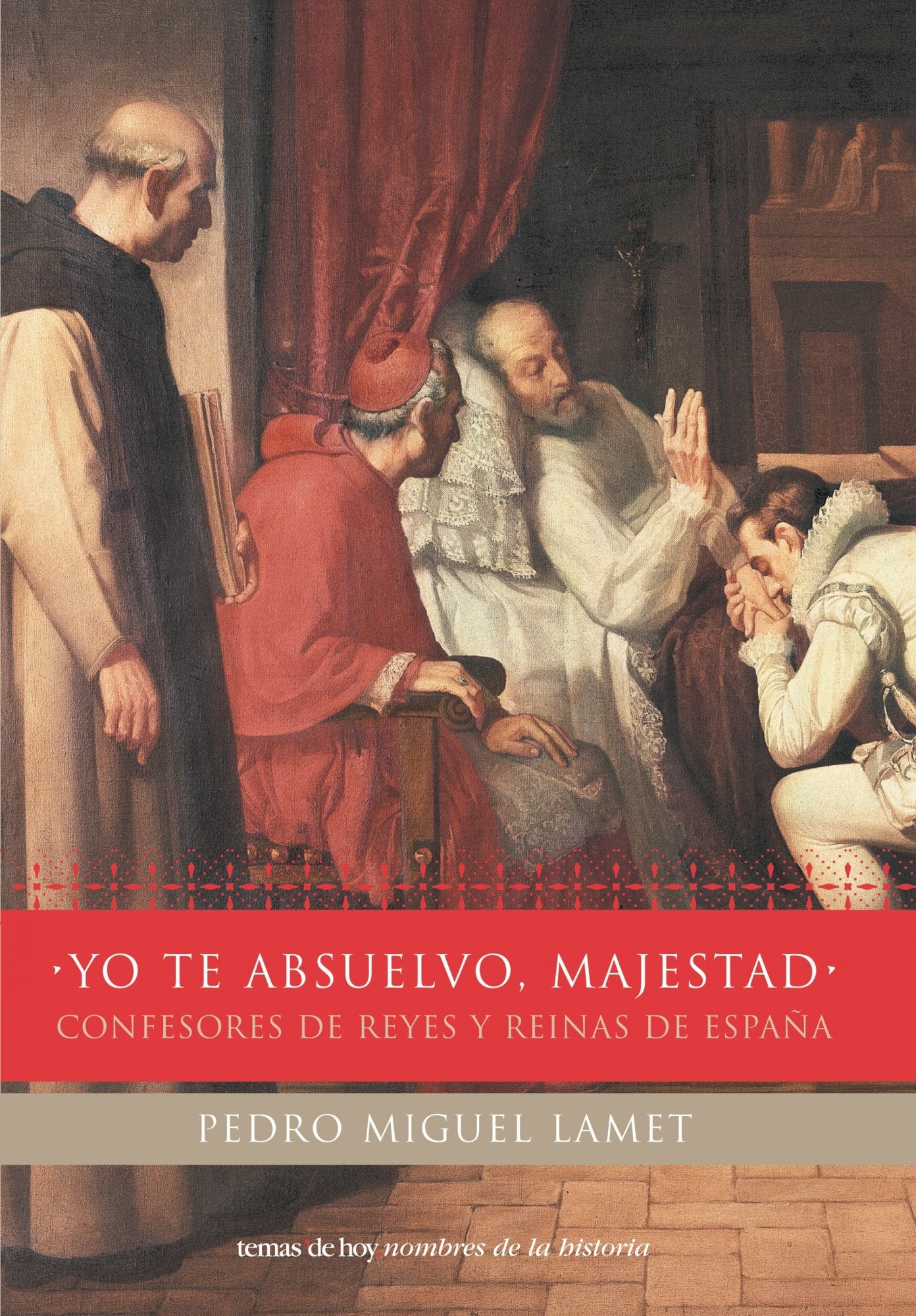 Yo te absuelvo, majestad: Confesores de Reyes y Reinas de Espaqa (Nombres de la Historia)