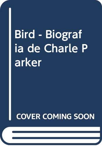 Bird - Biografia de Charle Parker