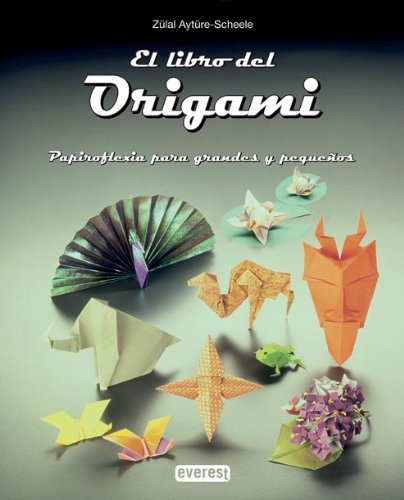 El libro del Origami: Papiroflexia para grandes y pequeños.
