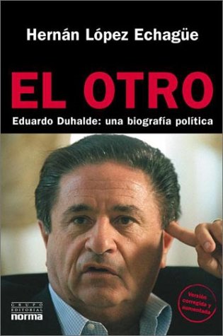 El otro: Eduardo Duhalde, una biografía política (Colección Biografías y documentos)