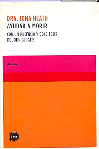 Ayudar a Morir: Con un prefacio y doce tesis de John Berger (Difusión)