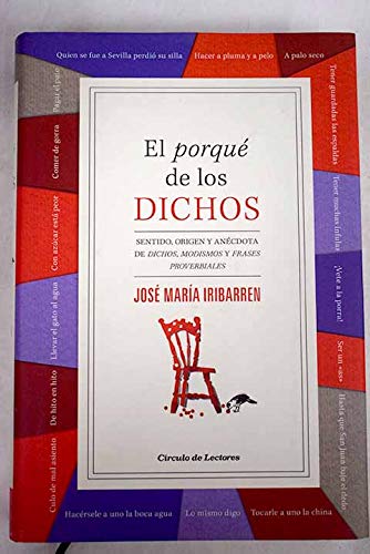 El Porqué De Los Dichos. Sentido, Origen Y Anécdota De Dichos, Modismos Y Frases Proverbiales