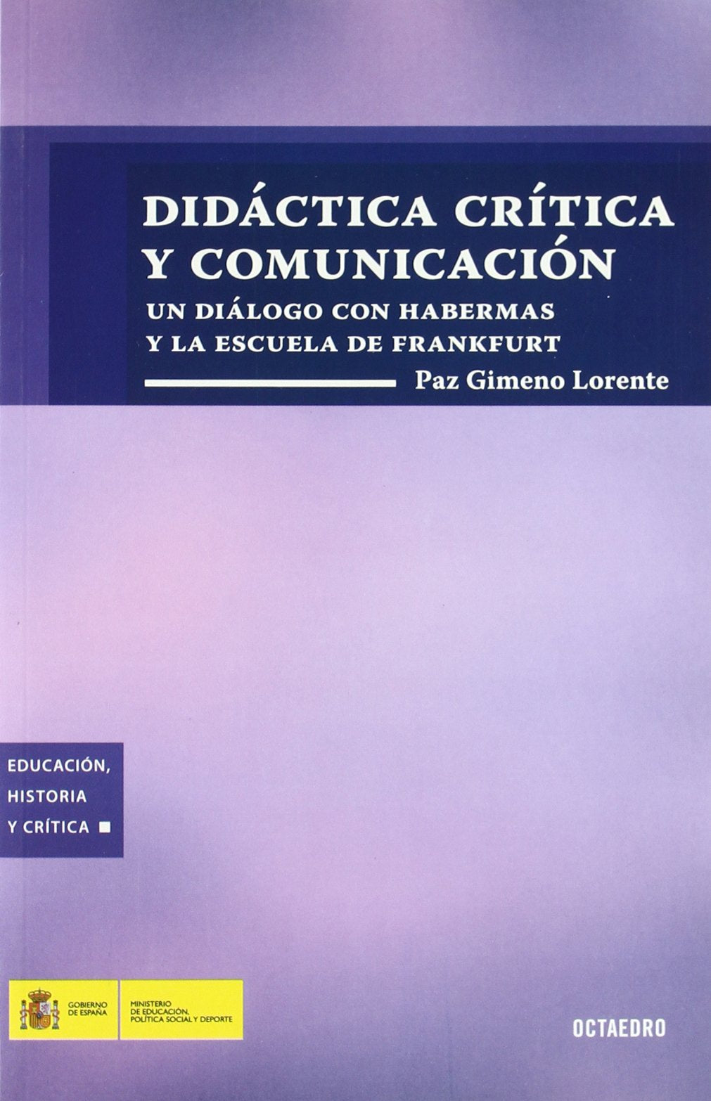 Did ctica Cr tica y Comunicaci n: Un diálogo con Habermas y la Escuela de Frankfurt (Educación, Historia y Crítica)