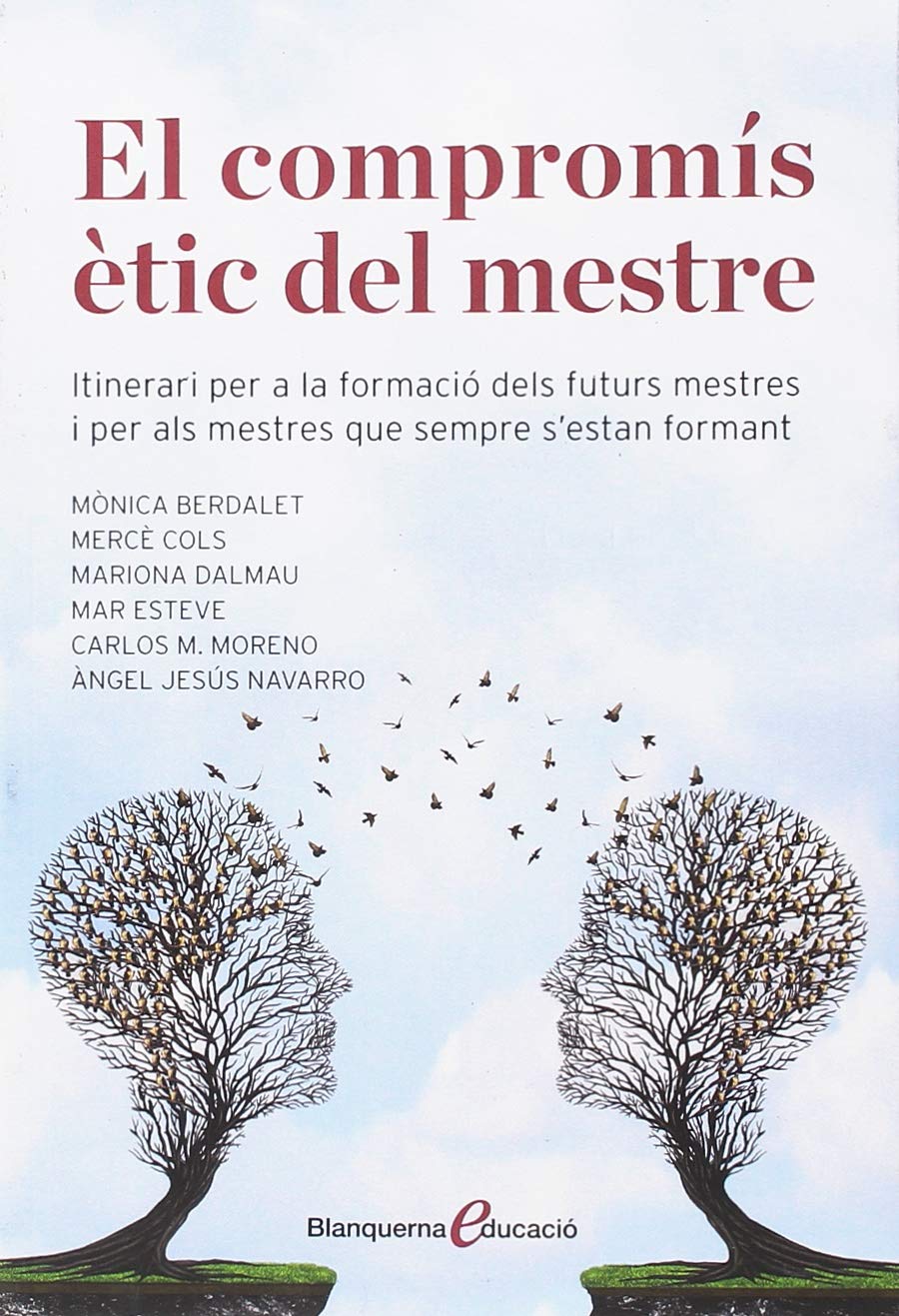 El compromís ètic del mestre: itinerari per a la formació dels futurs mestres i per als mestres que sempre s'estan formant: 1 (Blanquerna Educació)