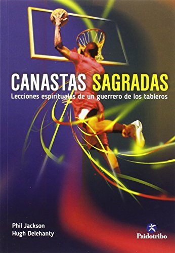 Canastas sagradas. Lecciones espirituales de un guerrero de los tableros: Lecciones espirituales de un guerrero de los tableros/ Spiritual Lessons of a basketball court warrior (Deportes)