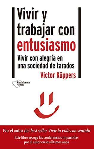 Vivir y trabajar con entusiasmo: Vivir con alegría en una sociedad de tarados (ACTUAL)