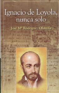 Ignacio de Loyola : nunca solo