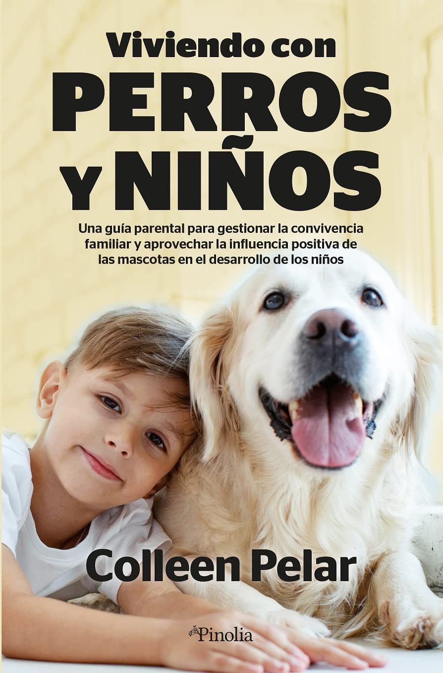 Viviendo con perros y niños: Una guía parental para gestionar la convivencia familiar y aprovechar la influencia positiva de las mascotas en el desarrollo de los niños
