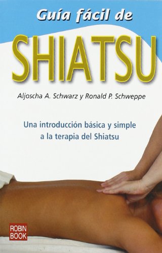 Guía fácil de shiatsu: Una introducción básica y simple a la terapia del shiatsu (Alternativas -salud Natural)