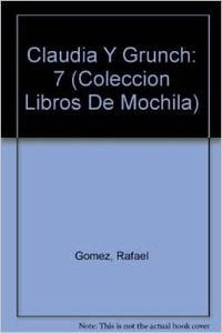 Claudia Y Grunch: 7 (Coleccion Libros De Mochila)