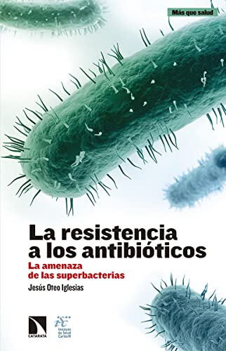 La Resistencia A Los Antibióticos: La amenaza de las superbacterias (MAS QUE SALUD)