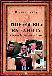 Todo Queda En Familia: Cien A~nos de Oligarquia En Espa~na (La Esfera Actualidad)
