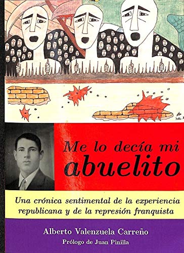 ME LO DECIA MI ABUELITO: Una crónica sentimental de la experiencia republicana y de la represión franquista.