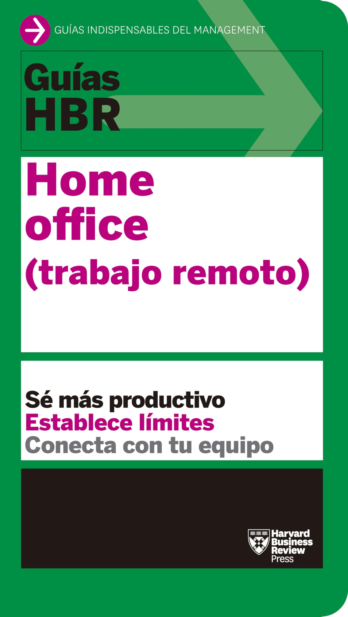 Guía HBR: Home Office (Trabajo Remoto): Sé más productivo, establece límites, conecta con tu equipo (Guías HBR)