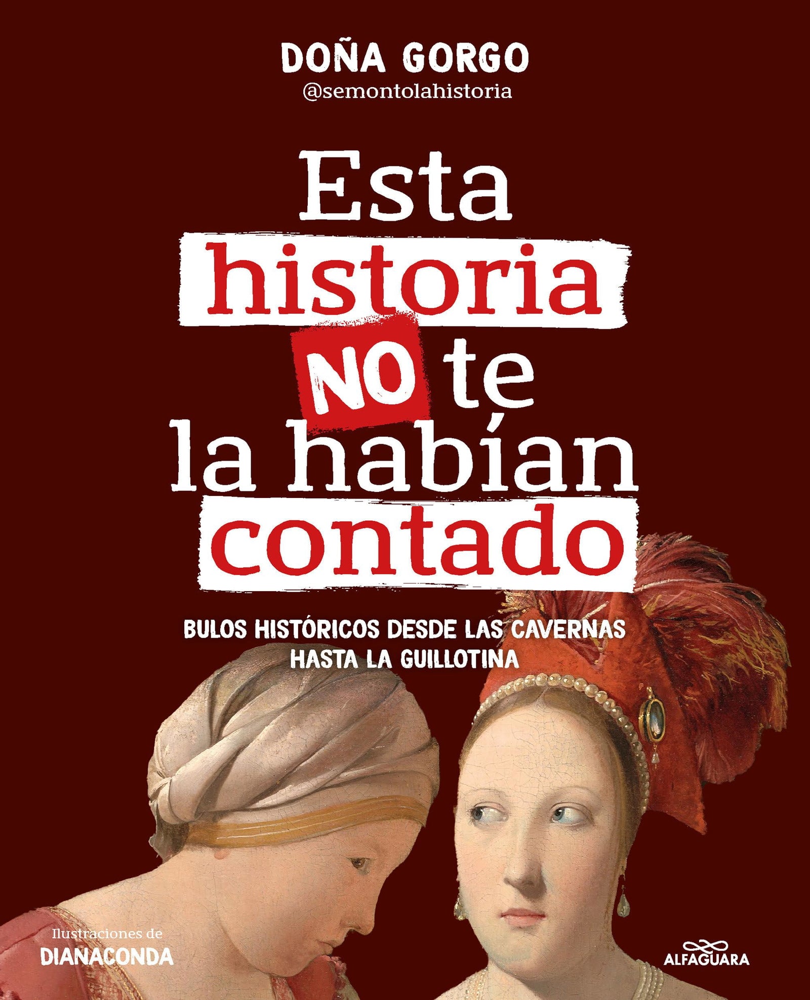Esta historia no te la habían contado: Bulos históricos desde las cavernas hasta la guillotina (No ficción ilustrados)