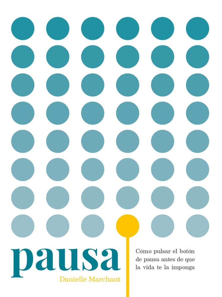 Pausa: Cómo pulsar el botón de pausa antes de que la vida te la imponga (SIN COLECCION)