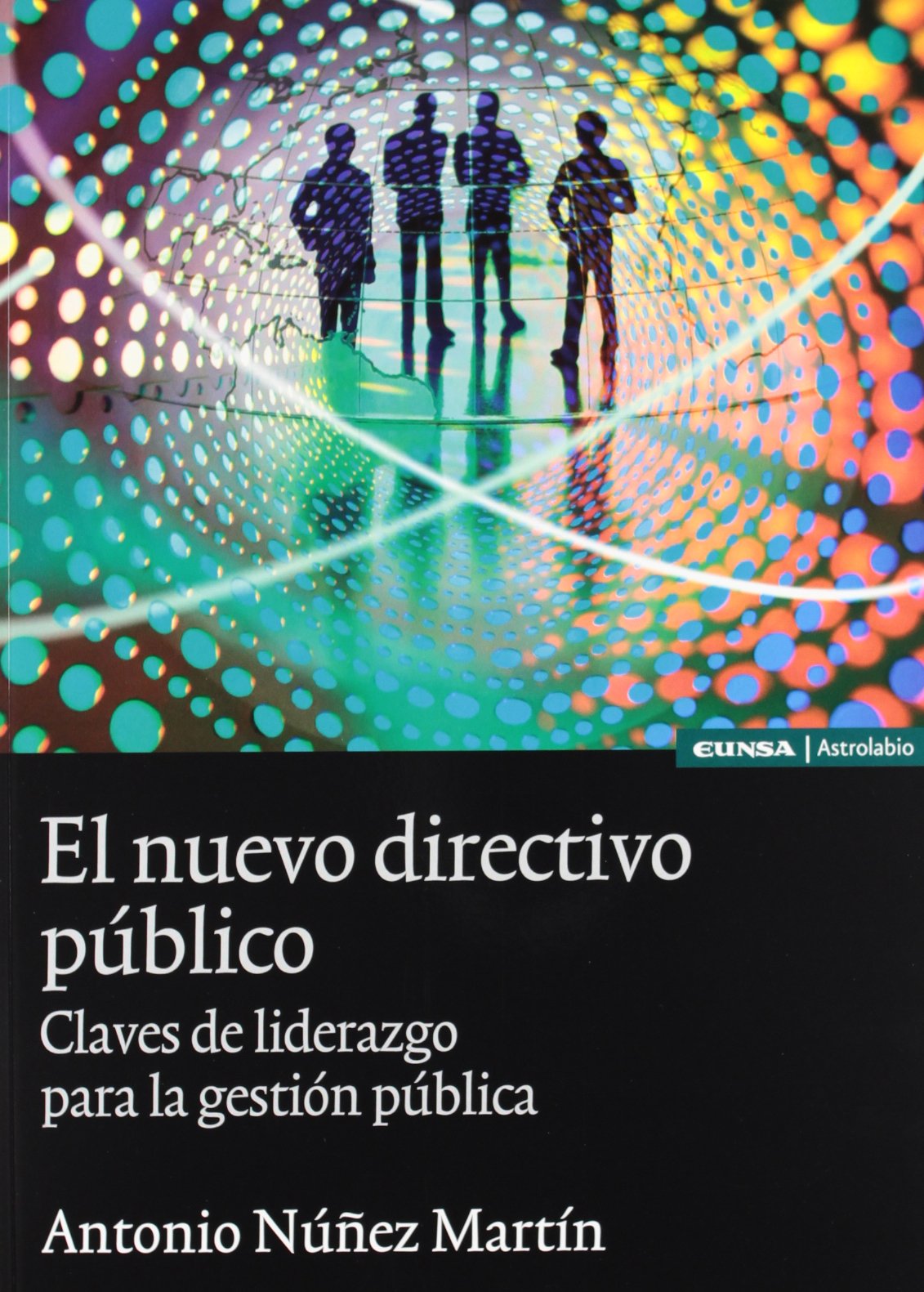 El nuevo directivo público: claves de liderazgo para la gestión pública (ASTROLABIO EMPRESA)