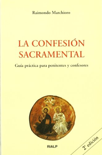 La confesión sacramental. Guía práctica para penitentes y confesores (Biblioteca de Iniciación Teológica)