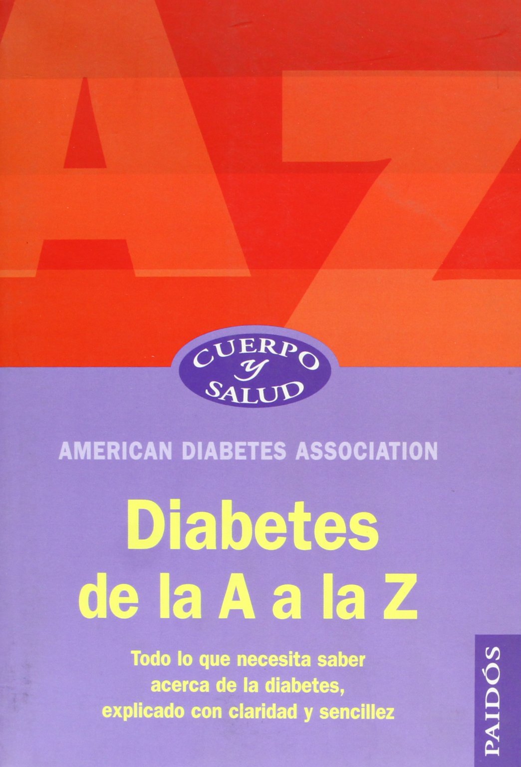 Diabetes de la A a la Z: Todo lo que necesita saber acerca de la diabetes: 1 (Cuerpo y Salud)