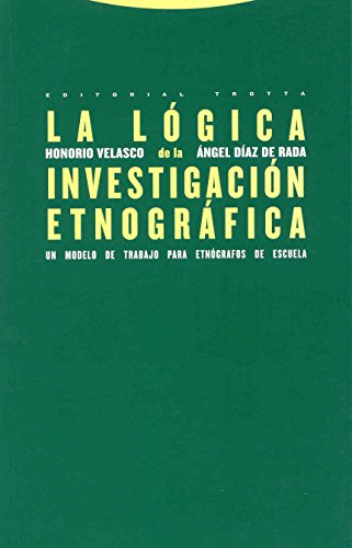 La Lógica De La Investigación Etnográfica: Un modelo de trabajo para etnógrafos de la escuela (Estructuras y Procesos. Antropología)