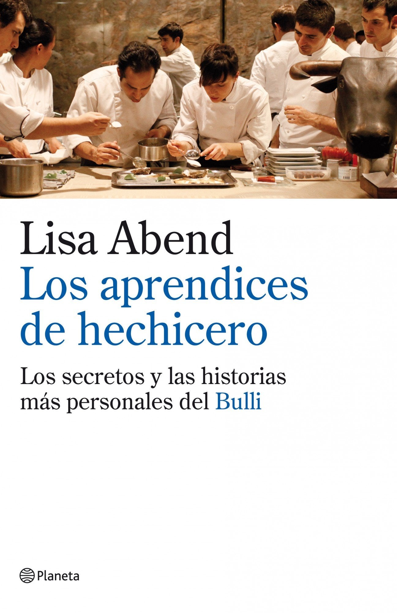 Los aprendices de hechicero: Los secretos y las historias más personales de elBulli (Planeta)
