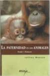 Padres y padrazos : la paternidad en los animales