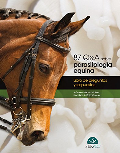 87 Q&A sobre parasitología equina. Libro de preguntas y respuestas (TEORIA VETERINARIA)