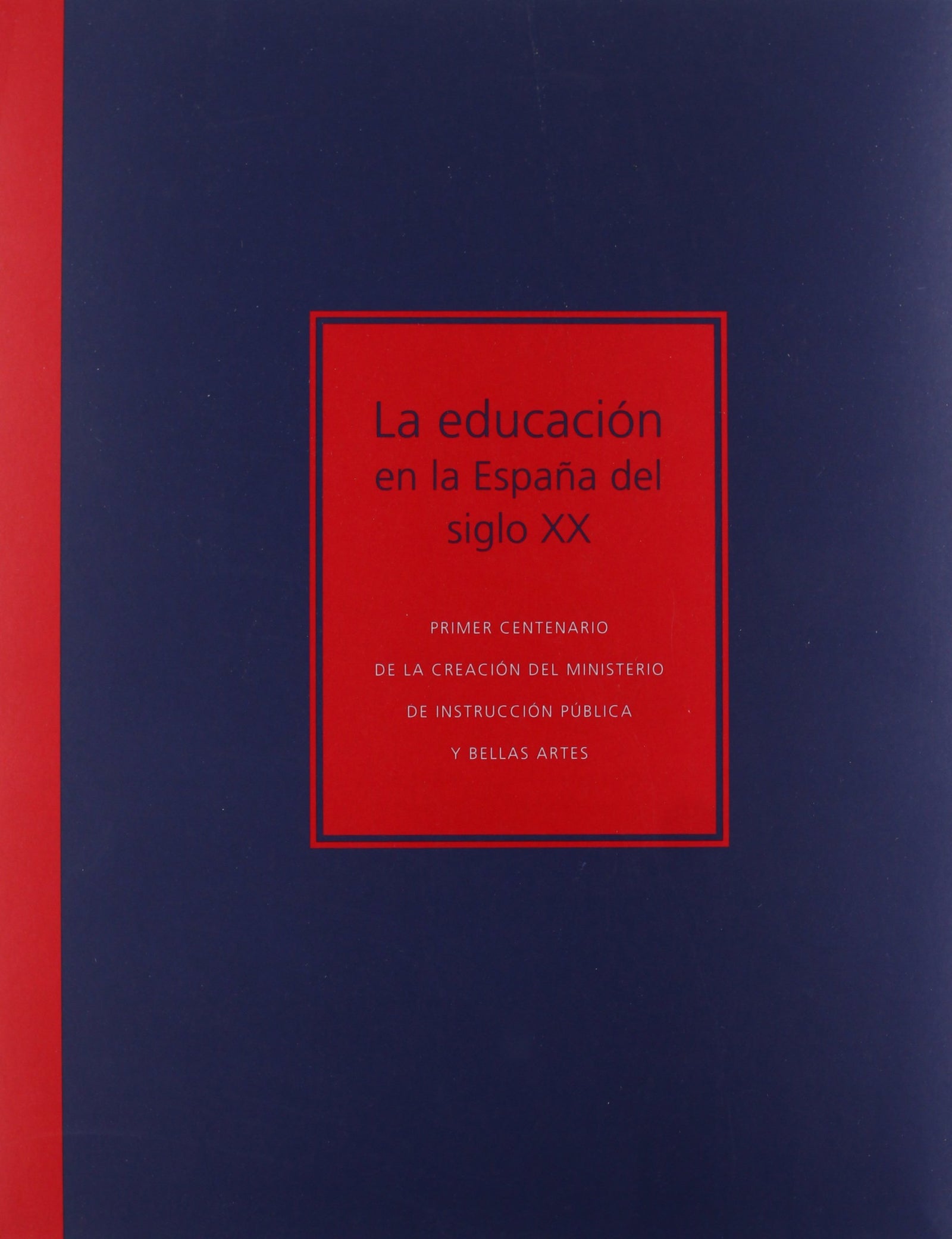 La educación en la España del siglo XX: primer centenario de la creación del Ministerio de Instrucci (SIN COLECCION)