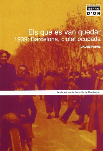 Els que es van quedar. 1939: Barcelona, ciutat ocupada (Biblioteca Serra d'Or)