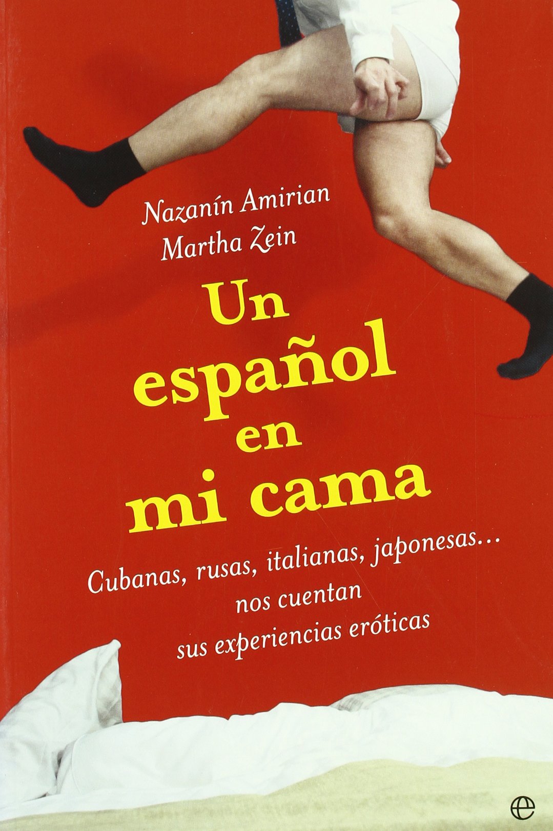 Un español en mi cama : cubanas, rusas, italianas, japonesas--nos cuentan sus experiencias eróticas