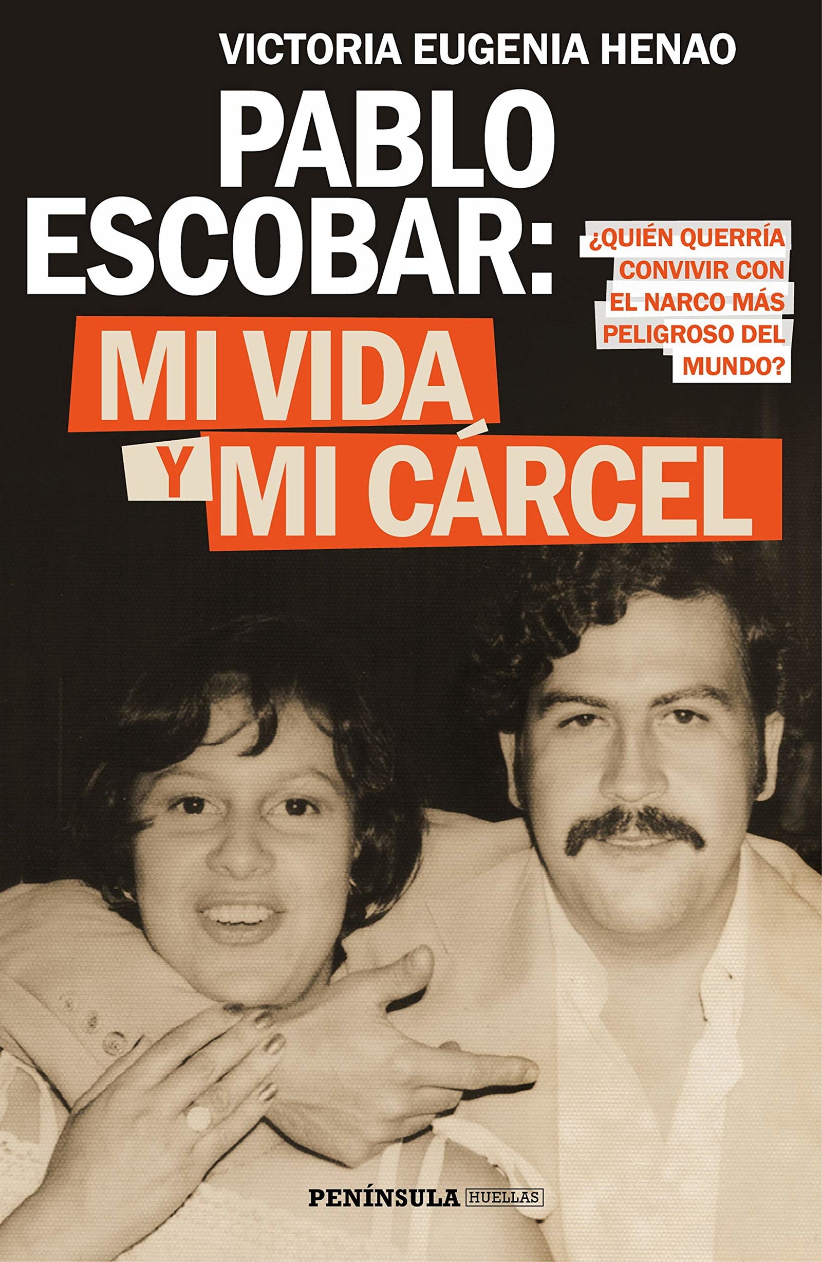 Pablo Escobar: mi vida y mi cárcel: ¿Quién querría convivir con el narco más peligroso del mundo?: 1 (BIOGRAFÍA Y MEMORIAS)