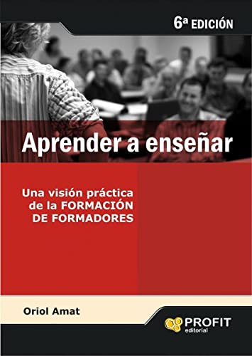 Aprender a enseñar: Una visión práctica de la Formación de formadores (SIN COLECCION)