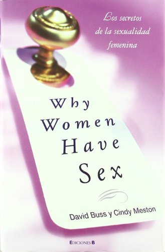 WHY WOMEN HAVE SEX: LOS SECRETOS DE LA SEXUALIDAD FEMENINA (No ficción)