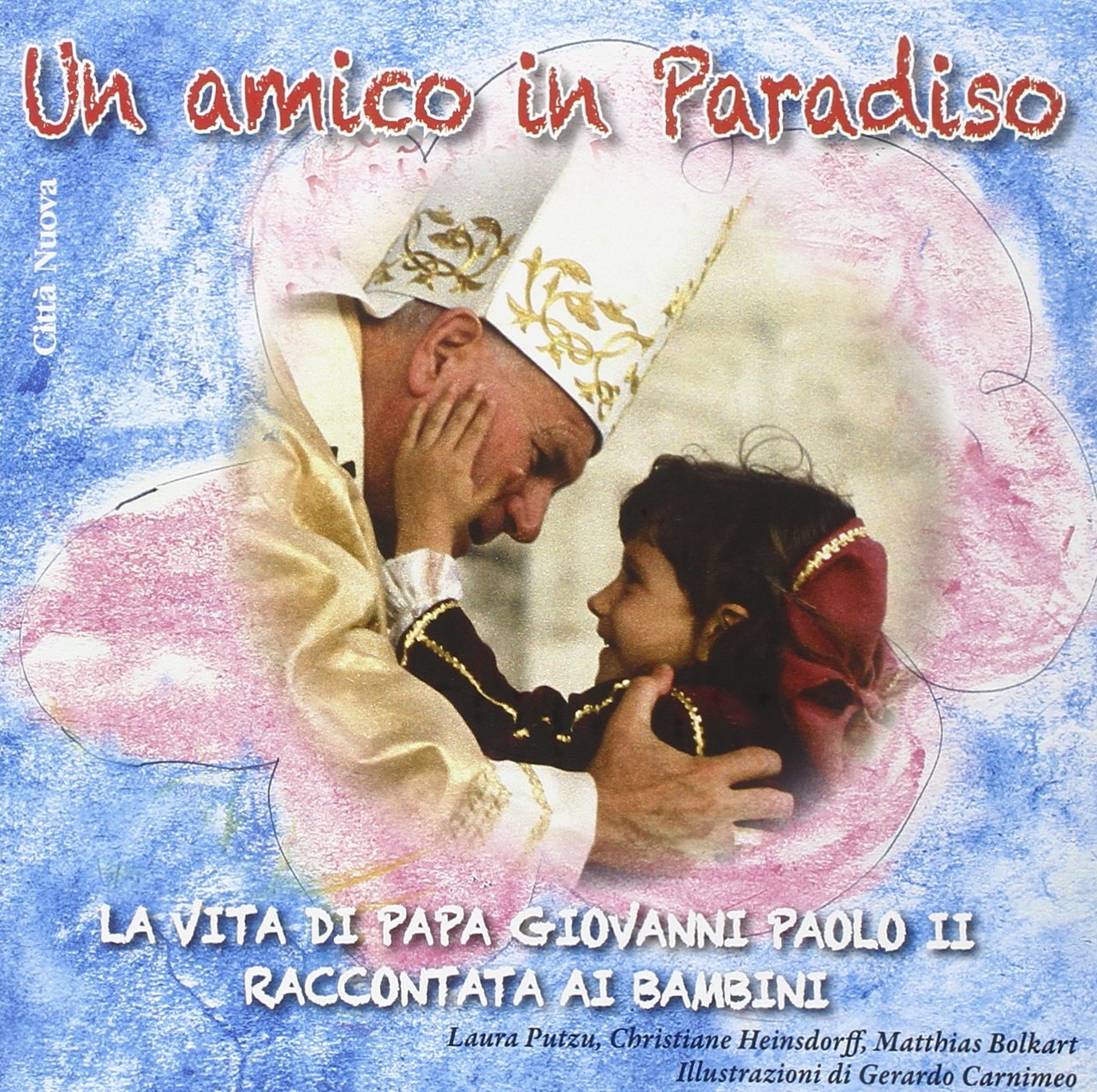 Un amico in paradiso. La vita di papa Giovanni Paolo II raccontata ai bambini (I colori del mondo)