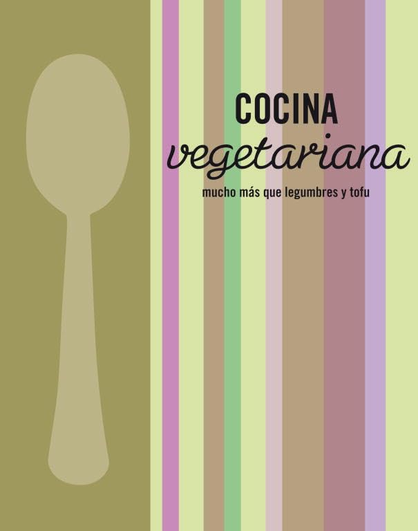 Cocina vegetariana: Mucho más que legumbres y tofu (Cocina casera)